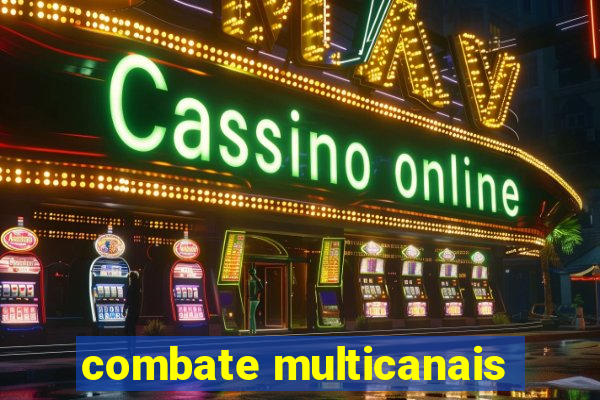 combate multicanais